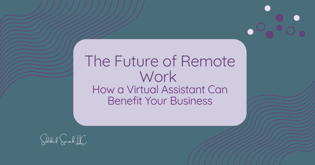 The Future of Remote Work and How a Virtual Assistant Can Benefit Your Business