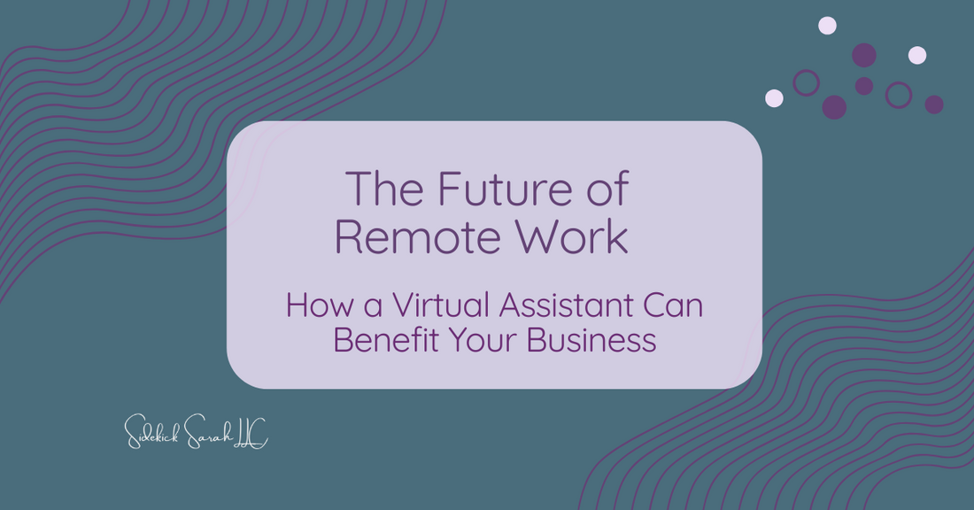 The Future of Remote Work How a Virtual Assistant Can Benefit Your Business