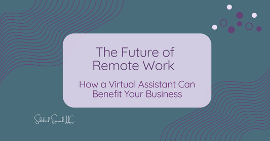 The Future of Remote Work How a Virtual Assistant Can Benefit Your Business