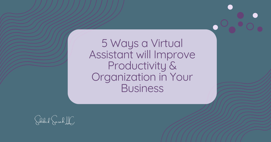 5 Ways a Virtual Assistant Improves Productivity & Organization in Your Business