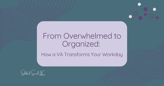 From Overwhelmed to Organized How a VA Transforms Your Workday