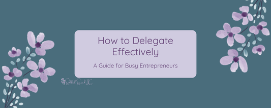 How to Delegate Effectively: A Guide for Busy Entrepreneurs