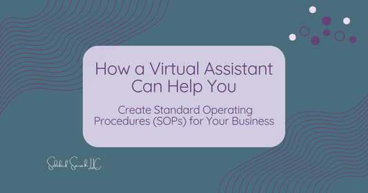 How a Virtual Assistant Can Help You Create Standard Operating Procedures (SOPs) for Your Business