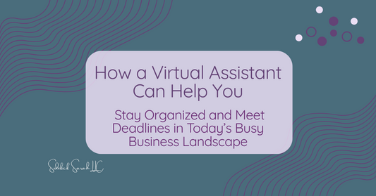 how a virtual assistant can help you stay organized and meet deadlines in todays busy business landscape