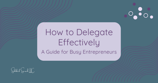 How to Delegate Effectively: A Guide for Busy Entrepreneurs