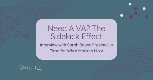 Need a VA? The Sidekick Effect - Interview with Sarah Baker Freeing UP Time for what matters most