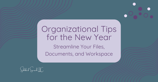 Organizational Tips for the New year - Streamline Your Files, Documents, and Workspace