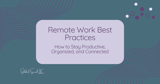 Remote Work Best Practices: How to Stay Productive, Organized, and Connected