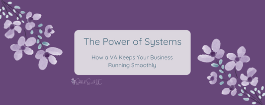 The Power of Systems: How a VA Keeps Your Business Running Smoothly