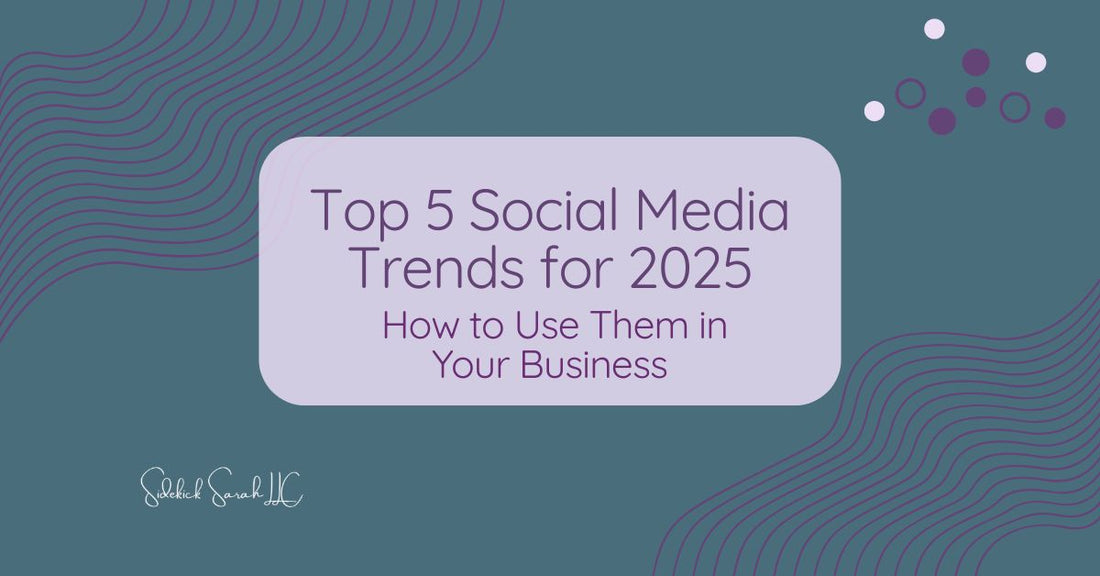 top 5 social media trends for 2025 - how to use them in your business