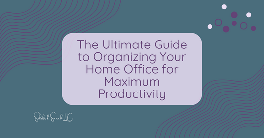 The Ultimate Guide to Organizing Your Home Office for Maximum Productivity