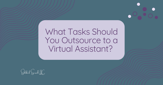 What Tasks Should You Outsource to a Virtual Assistant?