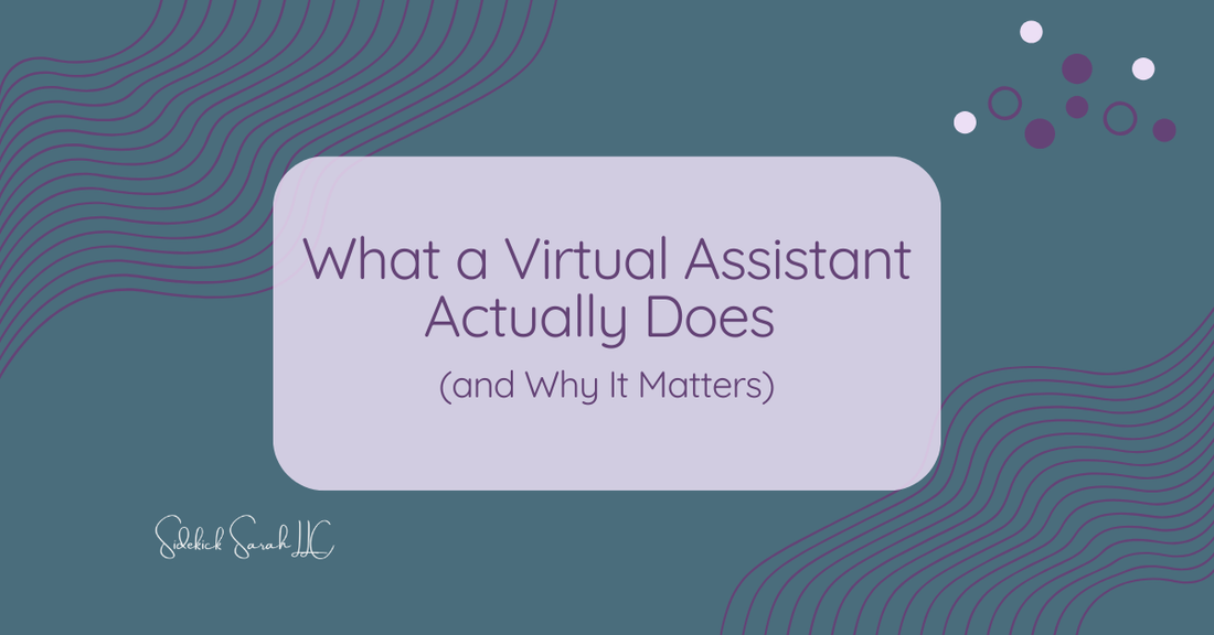 What a Virtual Assistant Actually Does (and Why It Matters)