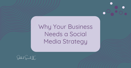 Why Your Business Needs a Social Media Strategy 