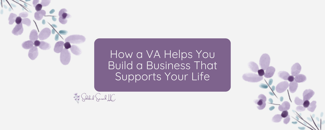 How a VA Helps You Build a Business That Supports Your Life