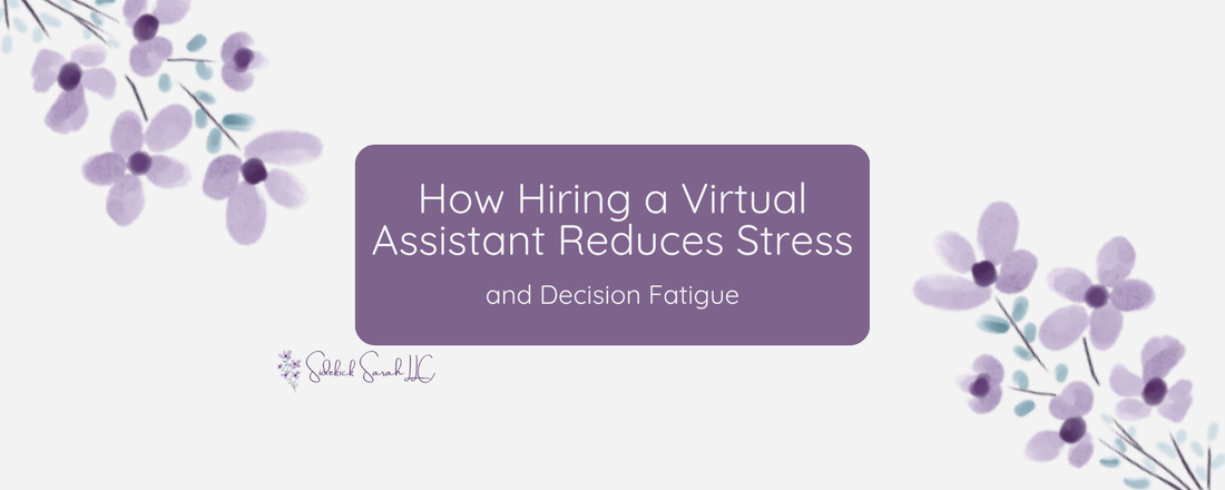 How Hiring a Virtual Assistant Reduces Stress and Decision Fatigue