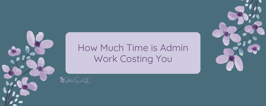 How Much Time Is Admin Work Costing You 