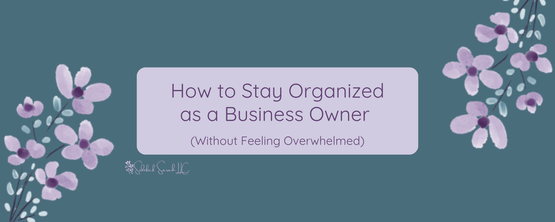 How to Stay Organized as a Business Owner (Without Feeling Overwhelmed)