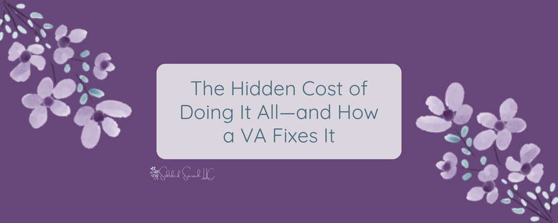 The Hidden Cost of Doing It All—and How a VA Fixes It