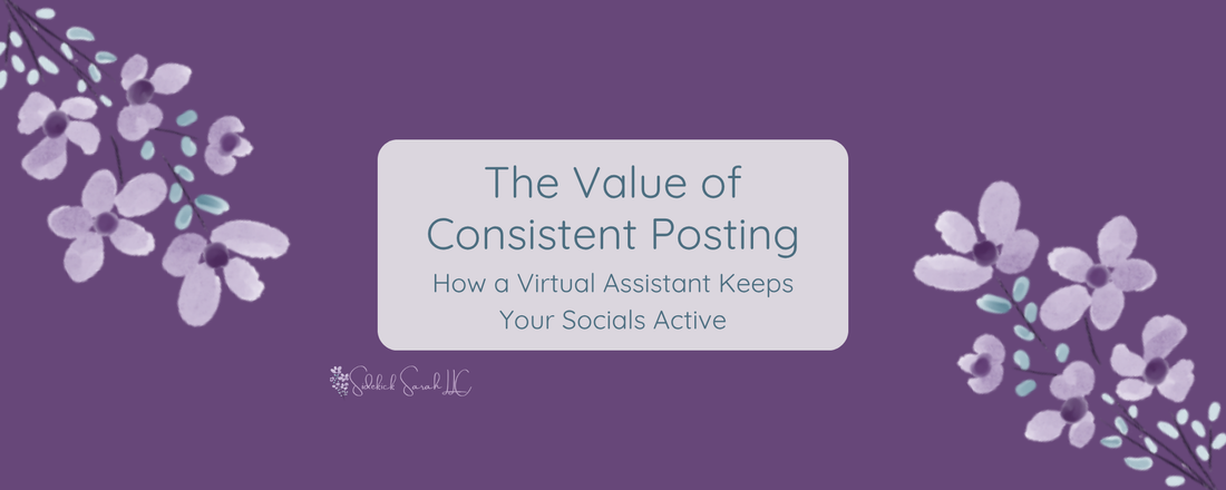 the value of consistent posting how a virtual assistant keeps your socials active