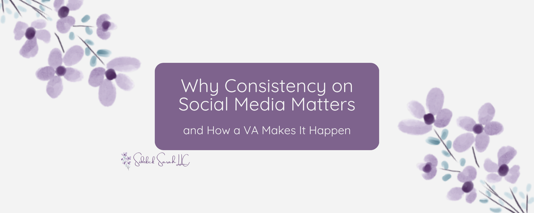 Why Consistency on Social Media Matters—and How a VA Makes It Happen